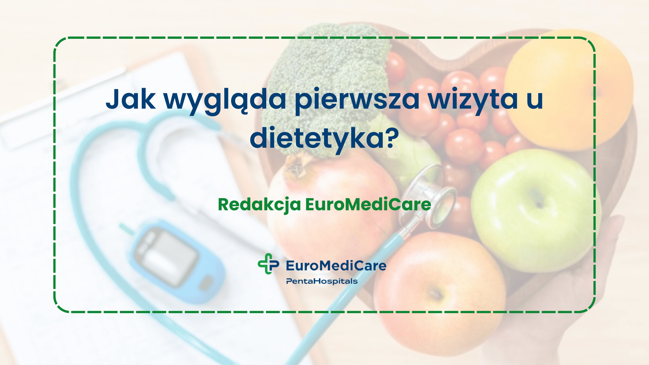 Jak wygląda pierwsza wizyta u dietetyka? - blog euromedicare.pl