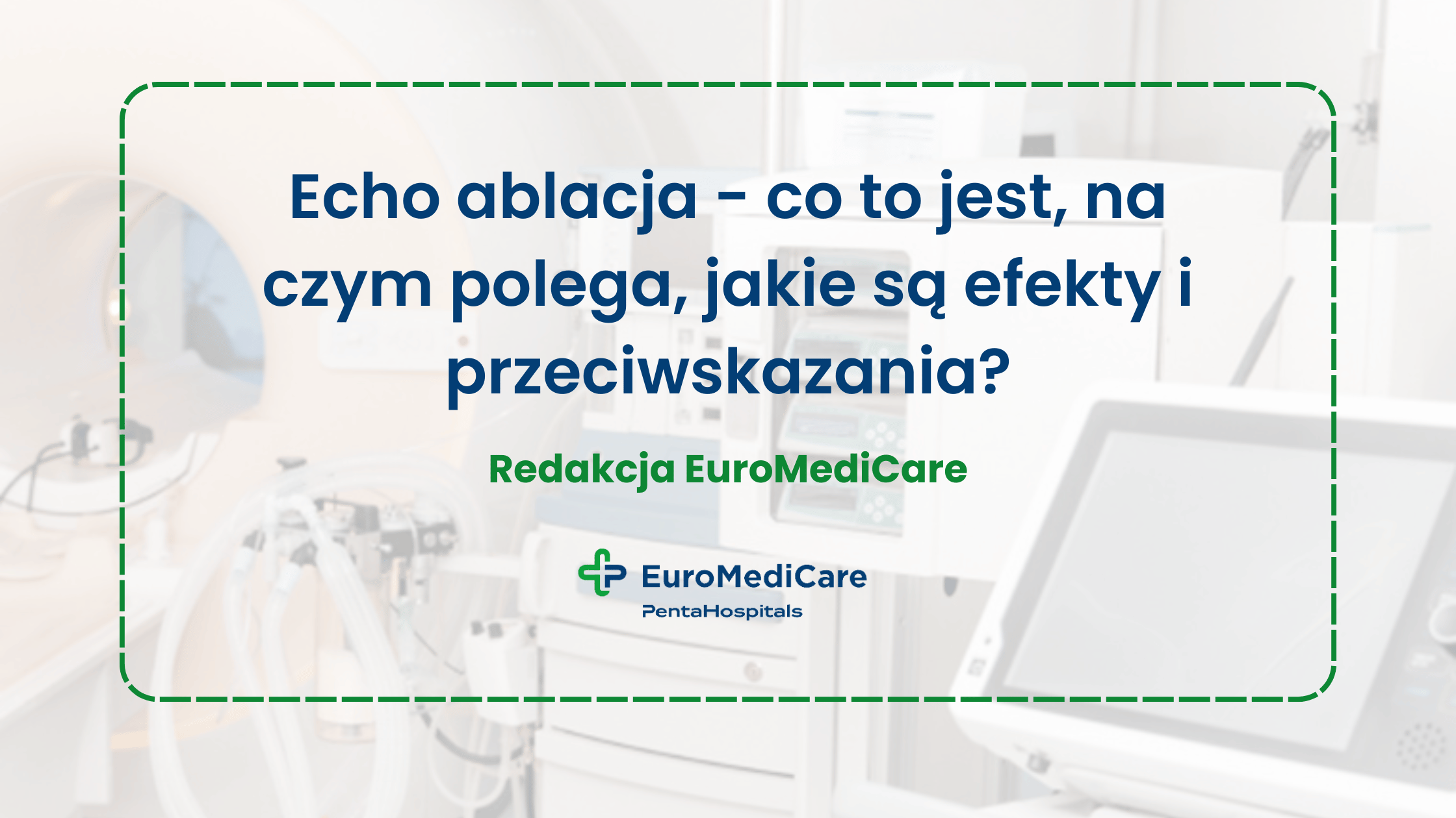 Echo ablacja - co to jest, na czym polega, jakie są efekty i przeciwskazania? - blog euromedicare.pl