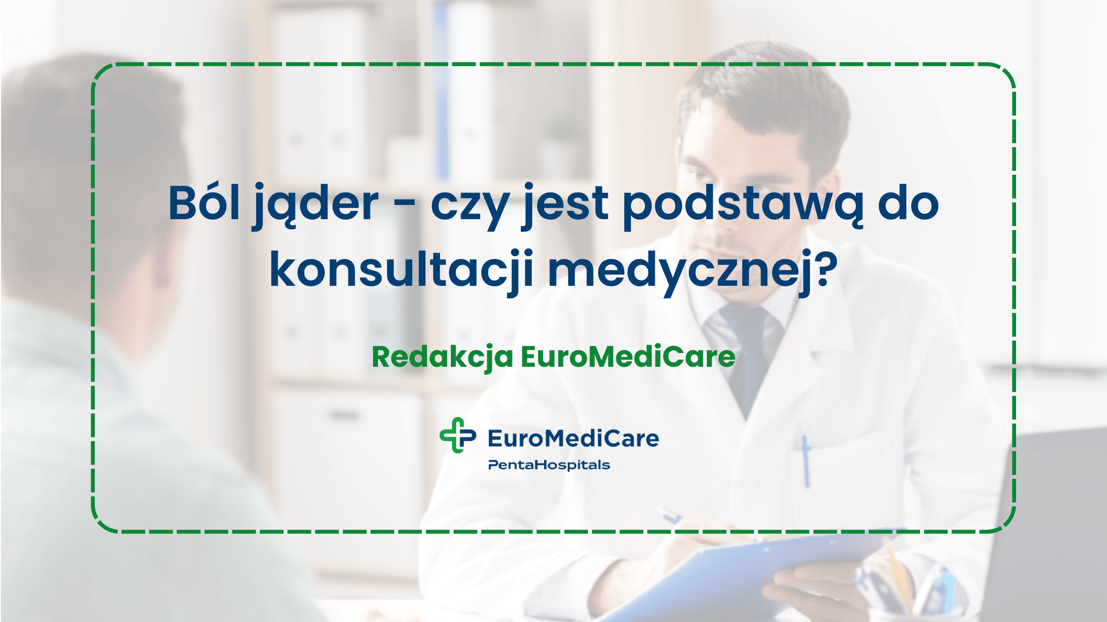 Ból jąder - czy jest podstawą do konsultacji medycznej? - blog euromedicare.pl