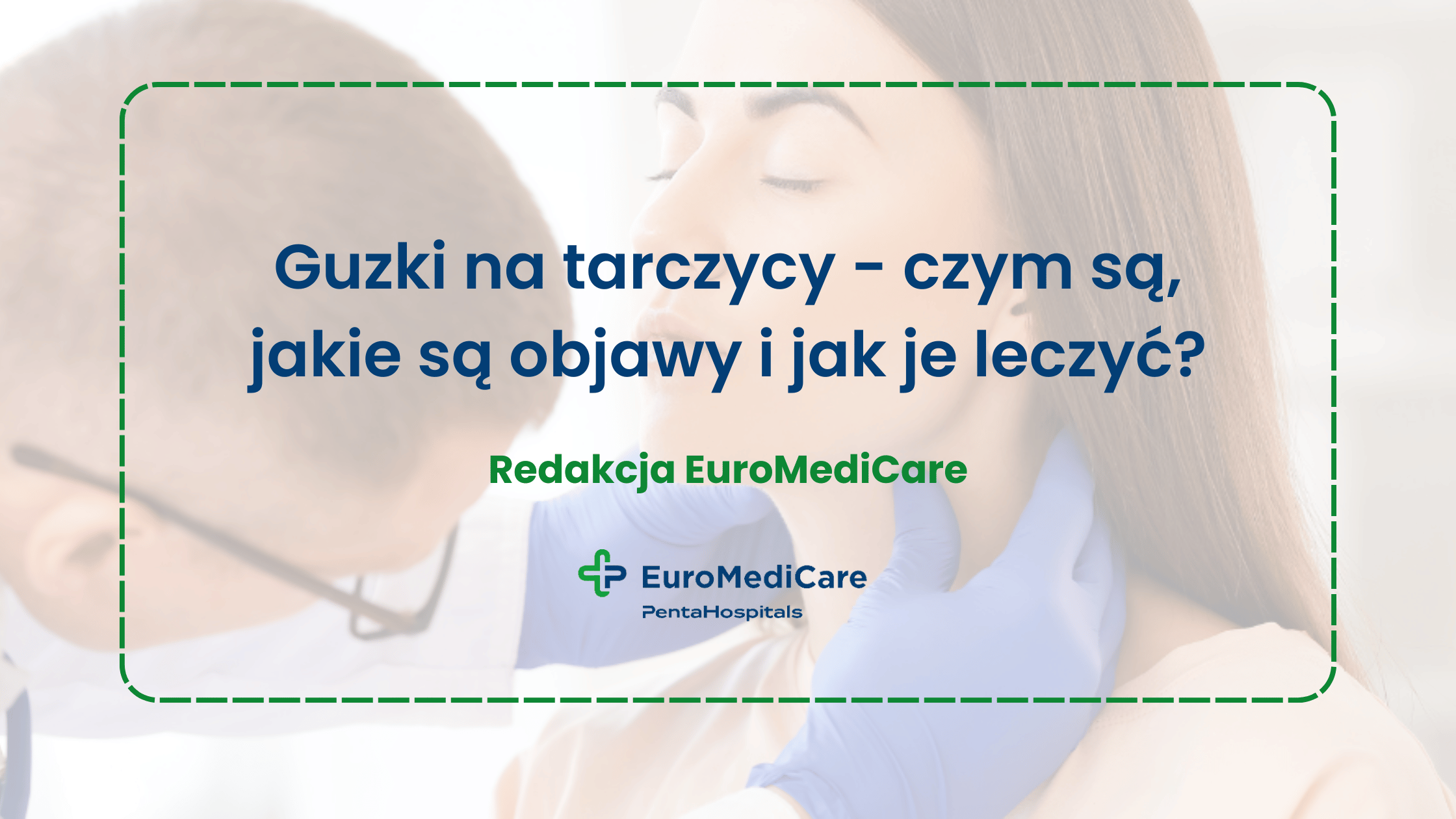 Guzki na tarczycy - czym są, jakie są objawy i jak je leczyć? - blog euromedicare.pl