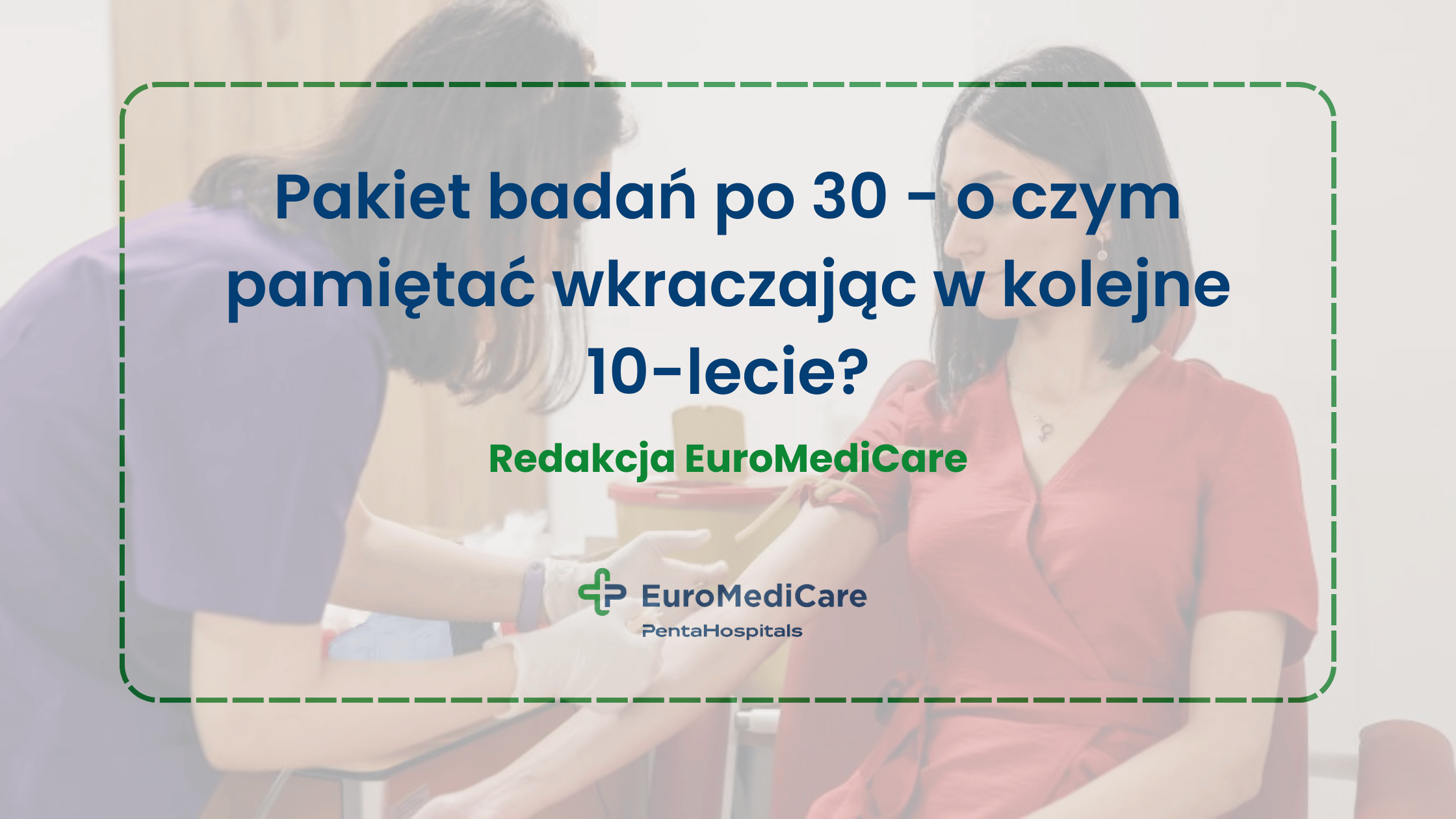 Pakiet badań po 30 - o czym pamiętać wkraczając w kolejne 10-lecie? - blog euromedicare.pl